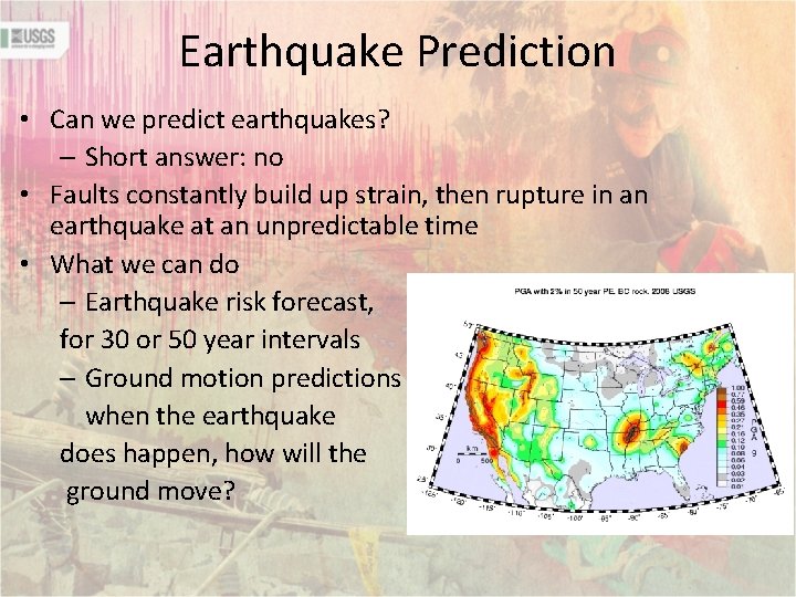 Earthquake Prediction • Can we predict earthquakes? – Short answer: no • Faults constantly