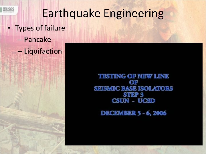 Earthquake Engineering • Types of failure: – Pancake – Liquifaction 