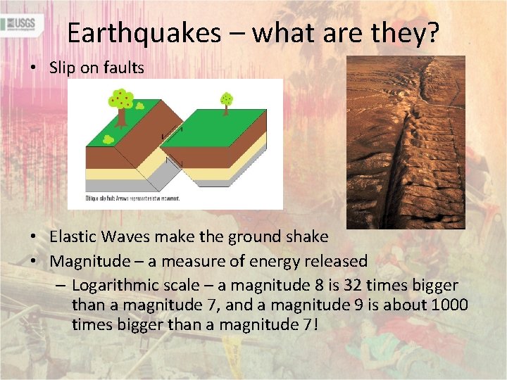 Earthquakes – what are they? • Slip on faults • Elastic Waves make the