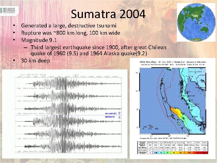 Sumatra 2004 • Generated a large, destructive tsunami • Rupture was ~800 km long,