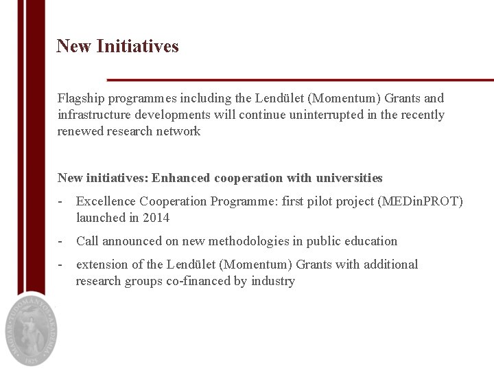 New Initiatives Flagship programmes including the Lendület (Momentum) Grants and infrastructure developments will continue