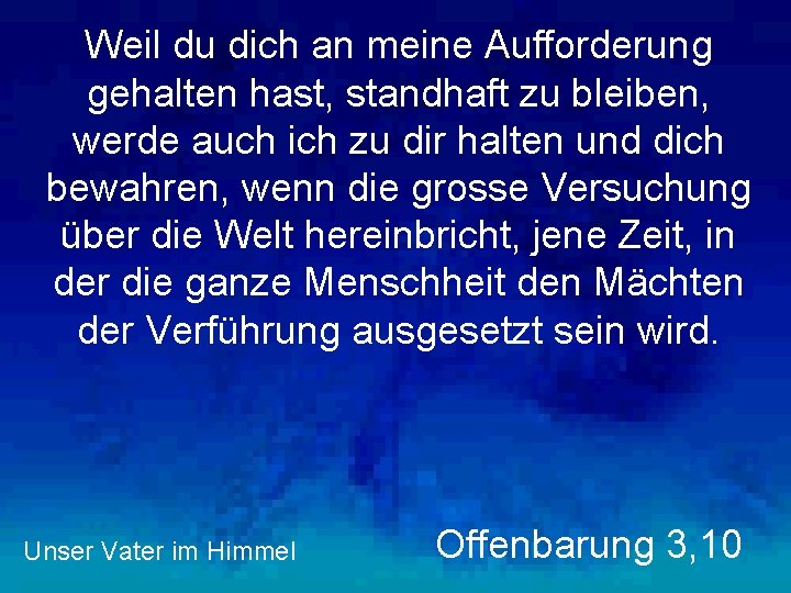 Weil du dich an meine Aufforderung gehalten hast, standhaft zu bleiben, werde auch ich