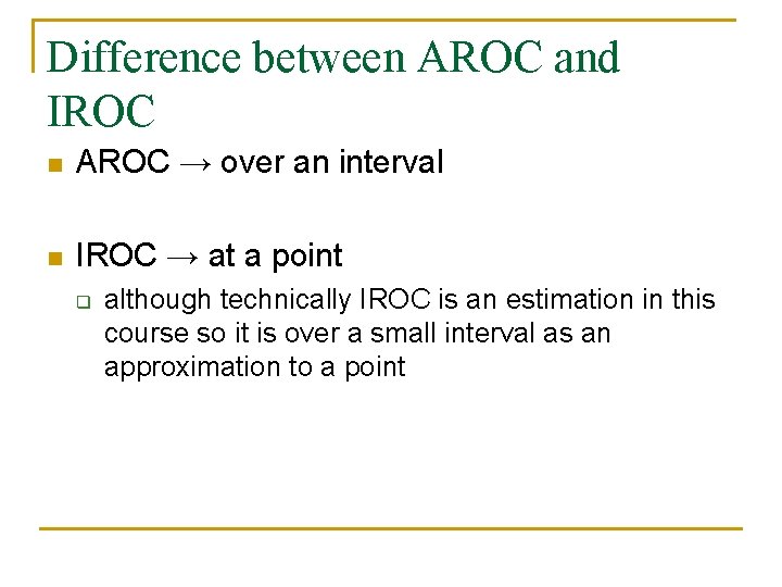 Difference between AROC and IROC n AROC → over an interval n IROC →