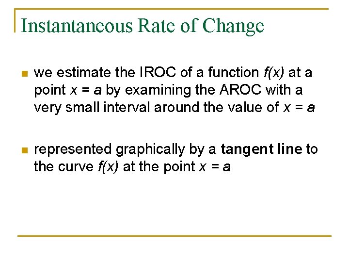 Instantaneous Rate of Change n we estimate the IROC of a function f(x) at