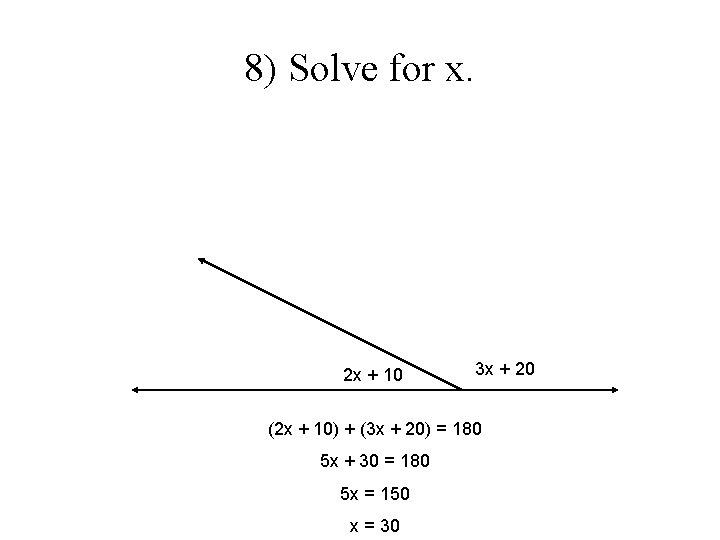 8) Solve for x. 2 x + 10 3 x + 20 (2 x