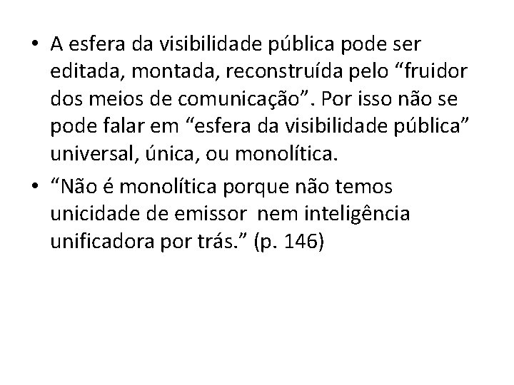  • A esfera da visibilidade pública pode ser editada, montada, reconstruída pelo “fruidor