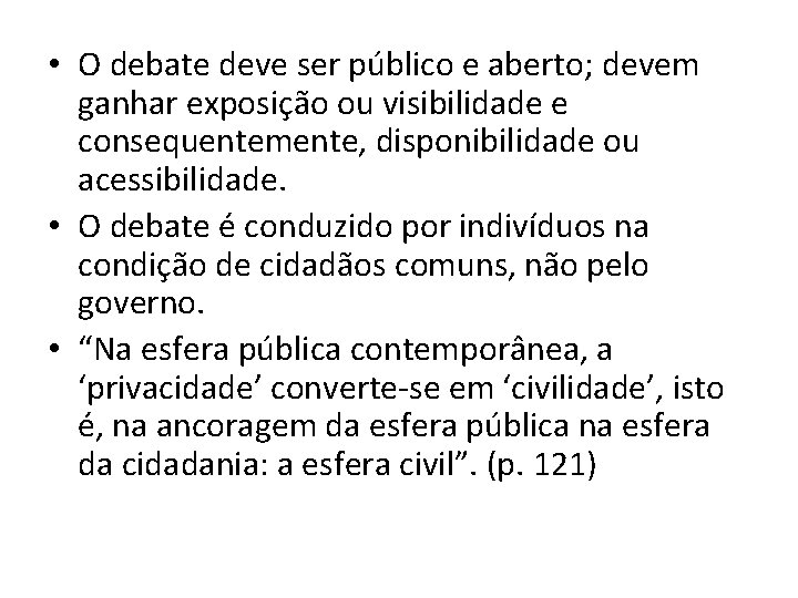  • O debate deve ser público e aberto; devem ganhar exposição ou visibilidade