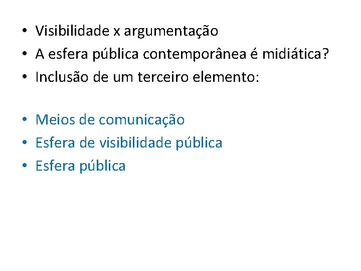  • Visibilidade x argumentação • A esfera pública contemporânea é midiática? • Inclusão