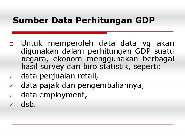 Sumber Data Perhitungan GDP o ü ü Untuk memperoleh data yg akan digunakan dalam