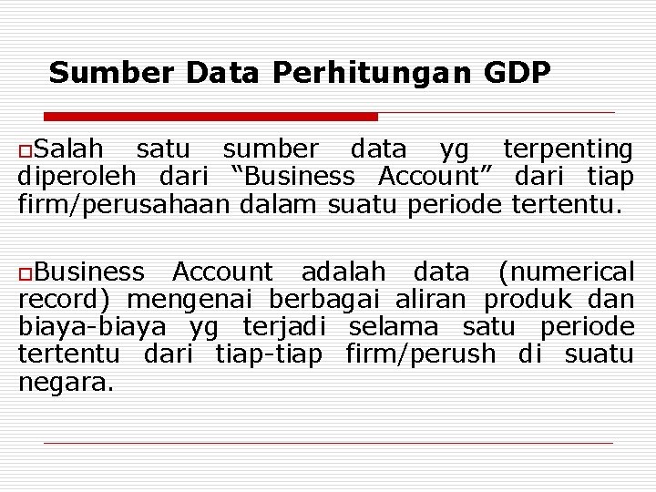 Sumber Data Perhitungan GDP o. Salah satu sumber data yg terpenting diperoleh dari “Business