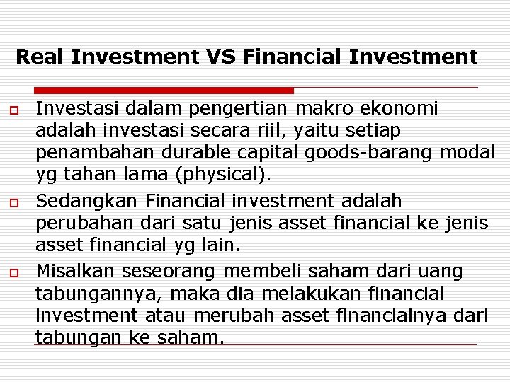 Real Investment VS Financial Investment o o o Investasi dalam pengertian makro ekonomi adalah