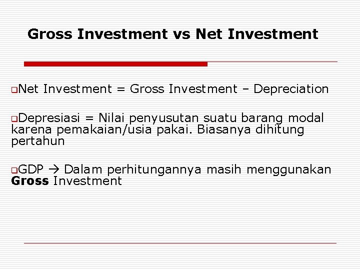 Gross Investment vs Net Investment q. Net Investment = Gross Investment – Depreciation q.