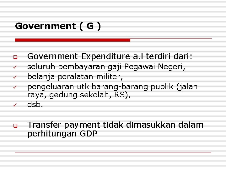 Government ( G ) q ü ü q Government Expenditure a. l terdiri dari: