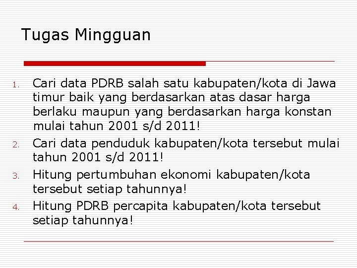 Tugas Mingguan 1. 2. 3. 4. Cari data PDRB salah satu kabupaten/kota di Jawa