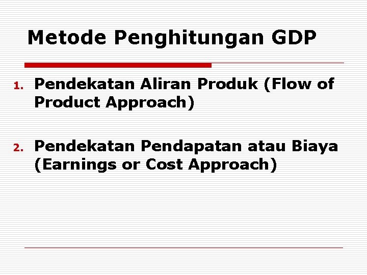 Metode Penghitungan GDP 1. 2. Pendekatan Aliran Produk (Flow of Product Approach) Pendekatan Pendapatan