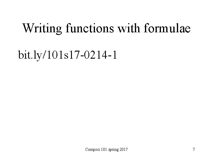 Writing functions with formulae bit. ly/101 s 17 -0214 -1 Compsci 101 spring 2017