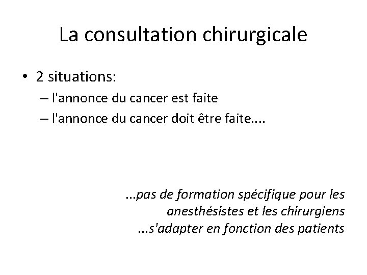 La consultation chirurgicale • 2 situations: – l'annonce du cancer est faite – l'annonce