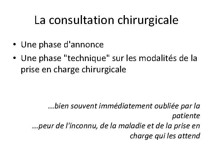 La consultation chirurgicale • Une phase d'annonce • Une phase "technique" sur les modalités