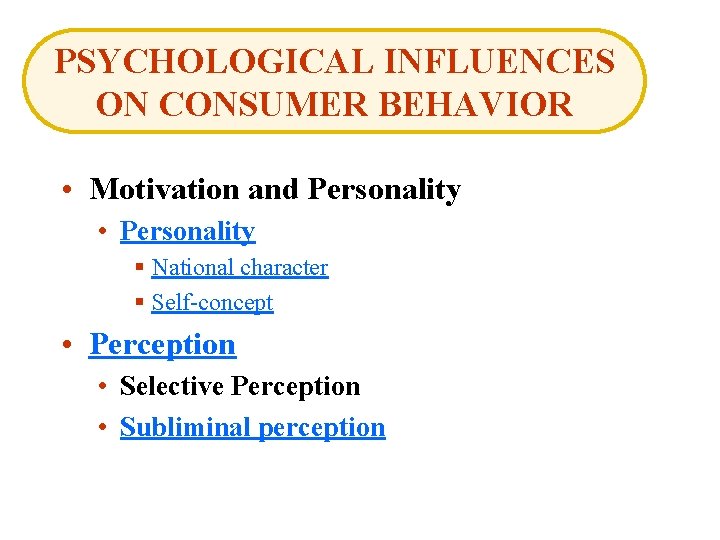 PSYCHOLOGICAL INFLUENCES ON CONSUMER BEHAVIOR • Motivation and Personality • Personality § National character