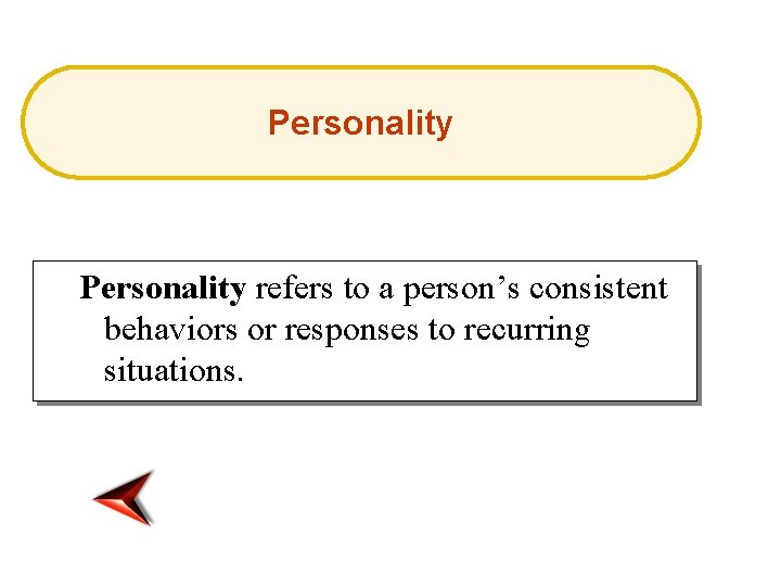 Personality refers to a person’s consistent behaviors or responses to recurring situations. 