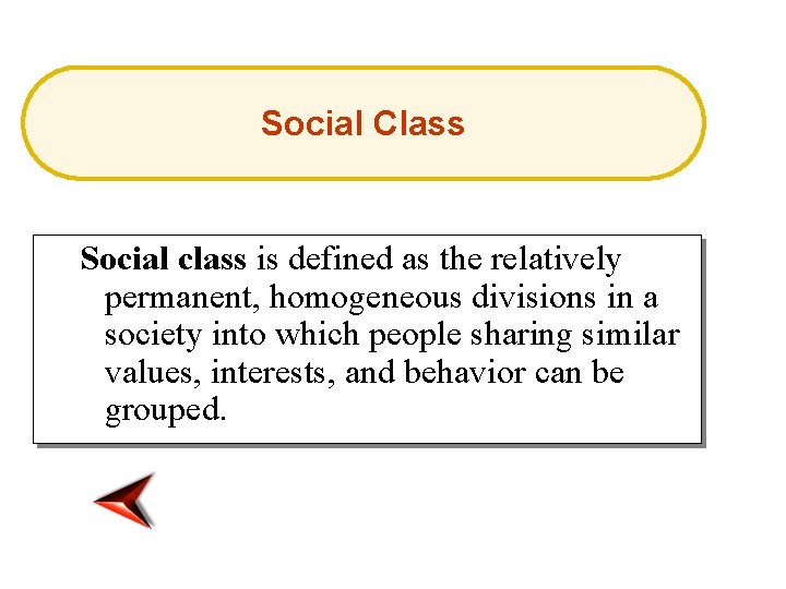 Social Class Social class is defined as the relatively permanent, homogeneous divisions in a