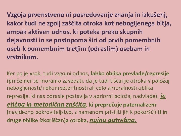 Vzgoja prvenstveno ni posredovanje znanja in izkušenj, kakor tudi ne zgolj zaščita otroka kot