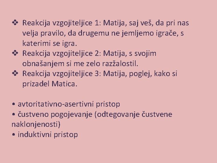 v Reakcija vzgojiteljice 1: Matija, saj veš, da pri nas velja pravilo, da drugemu