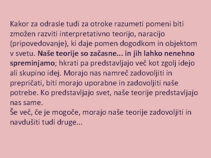 Kakor za odrasle tudi za otroke razumeti pomeni biti zmožen razviti interpretativno teorijo, naracijo