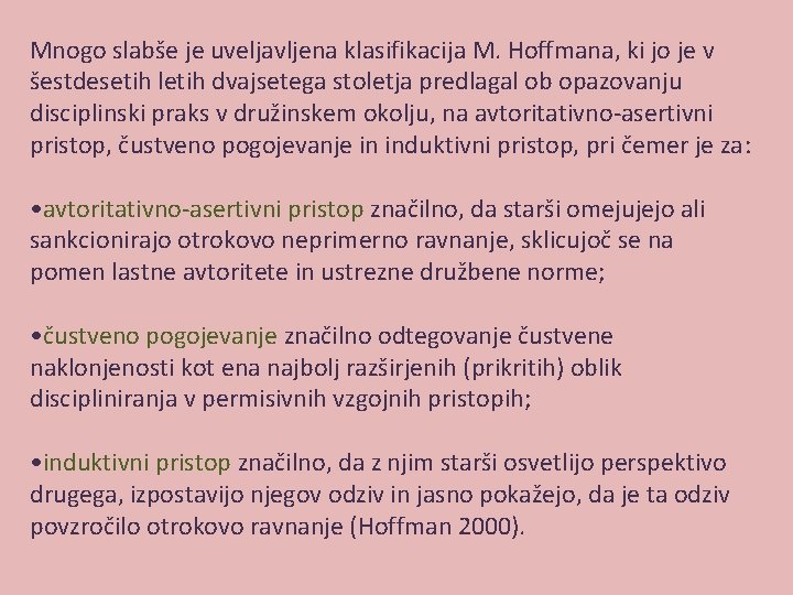 Mnogo slabše je uveljavljena klasifikacija M. Hoffmana, ki jo je v šestdesetih letih dvajsetega