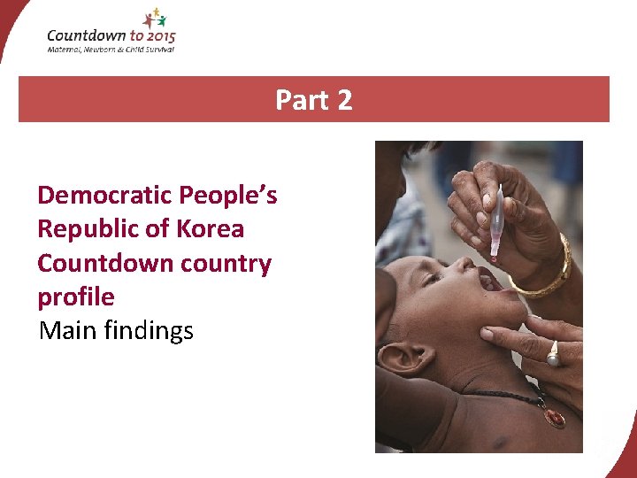 Part 2 Democratic People’s Republic of Korea Countdown country profile Main findings 