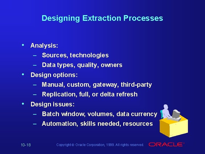Designing Extraction Processes • Analysis: – Sources, technologies – Data types, quality, owners •