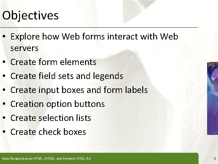 Objectives XP • Explore how Web forms interact with Web servers • Create form