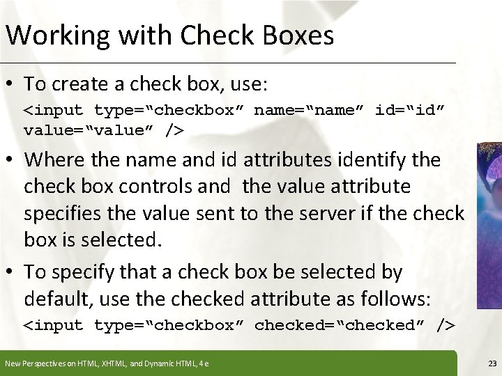 Working with Check Boxes XP • To create a check box, use: <input type=“checkbox”