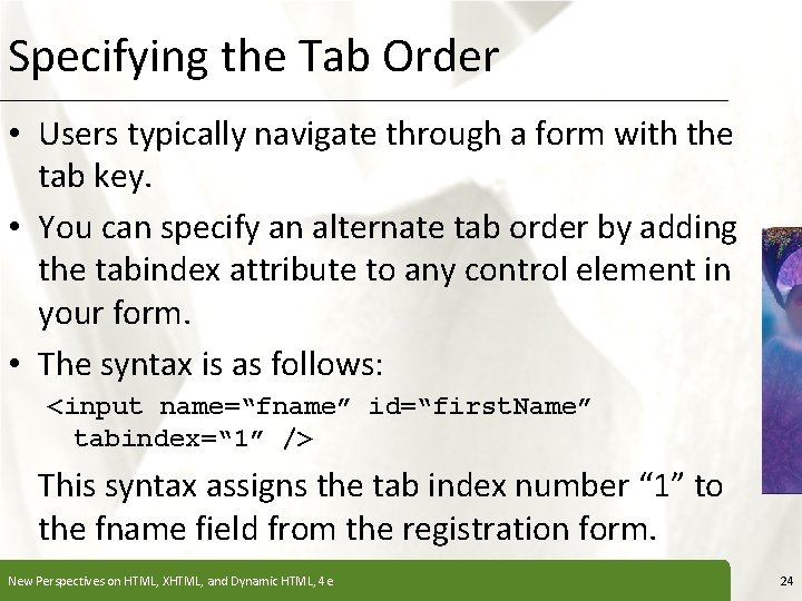 Specifying the Tab Order XP • Users typically navigate through a form with the