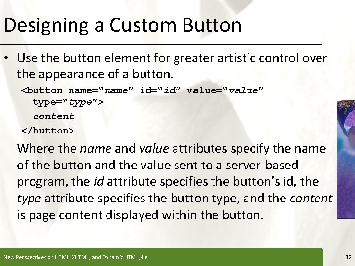 Designing a Custom Button XP • Use the button element for greater artistic control