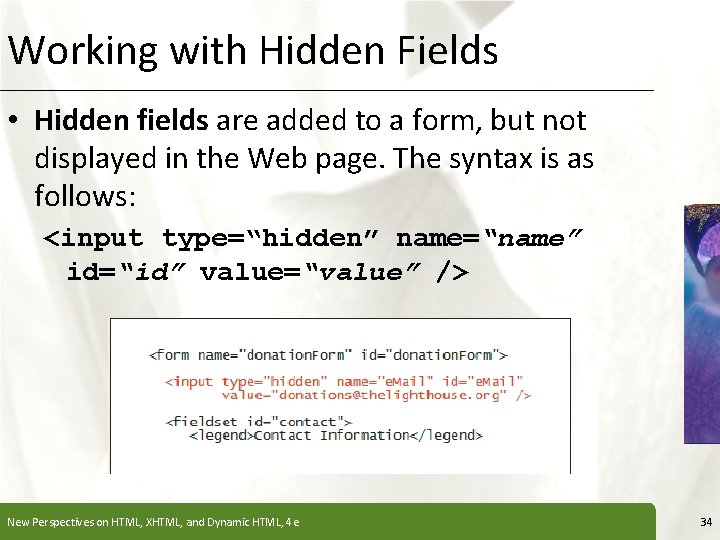 Working with Hidden Fields XP • Hidden fields are added to a form, but