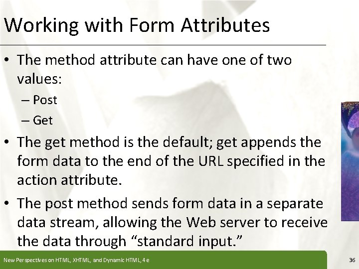 Working with Form Attributes XP • The method attribute can have one of two
