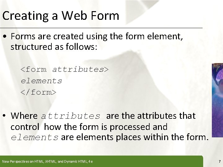 Creating a Web Form XP • Forms are created using the form element, structured