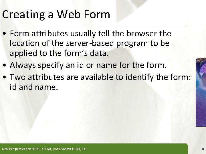 Creating a Web Form XP • Form attributes usually tell the browser the location