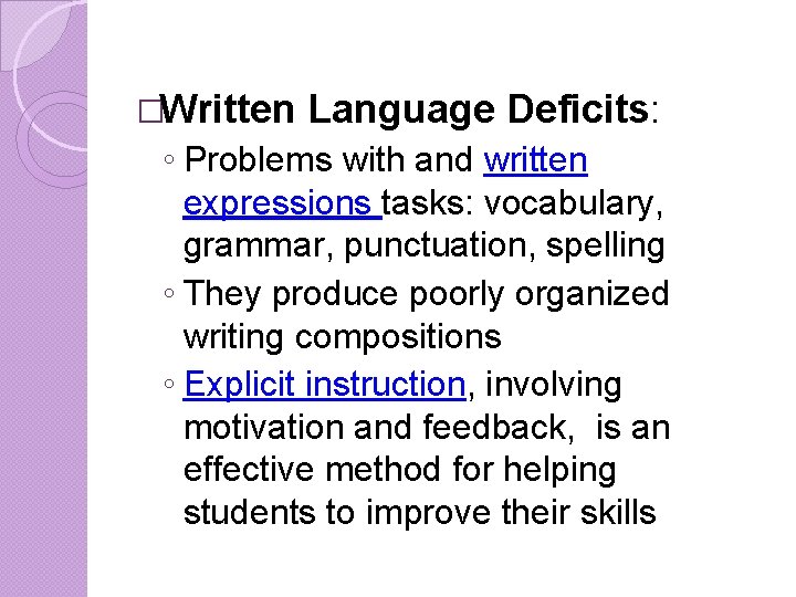 �Written Language Deficits: ◦ Problems with and written expressions tasks: vocabulary, grammar, punctuation, spelling �Written Language Deficits: ◦ Problems with and written expressions tasks: vocabulary, grammar, punctuation, spelling