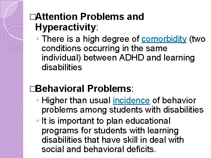 �Attention Problems and Hyperactivity: ◦ There is a high degree of comorbidity (two conditions �Attention Problems and Hyperactivity: ◦ There is a high degree of comorbidity (two conditions