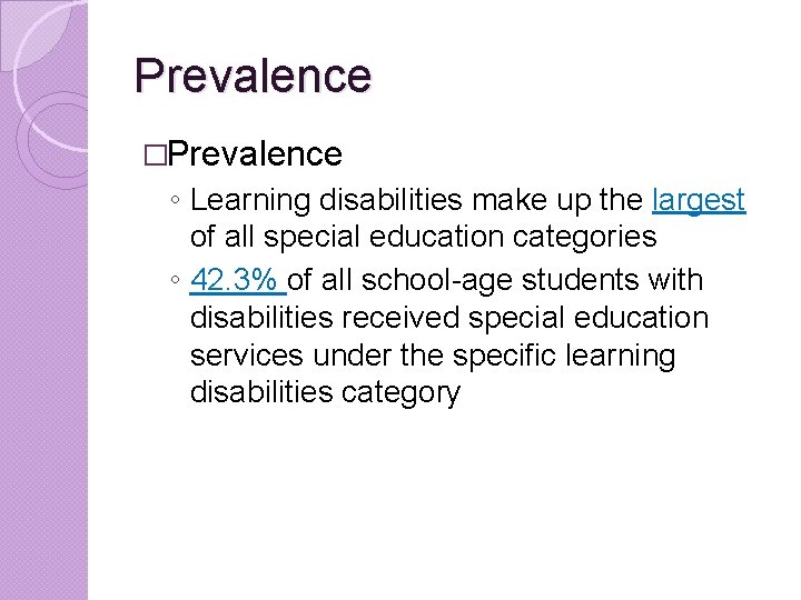 Prevalence �Prevalence ◦ Learning disabilities make up the largest of all special education categories