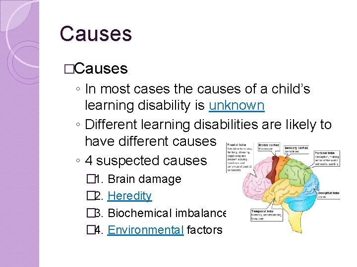 Causes �Causes ◦ In most cases the causes of a child’s learning disability is