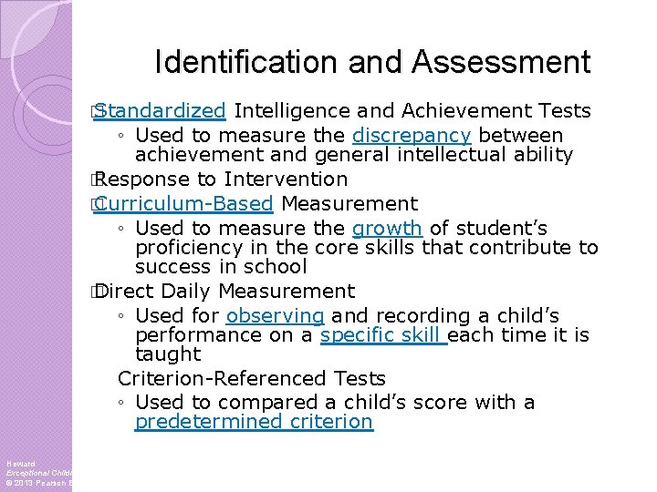 Identification and Assessment � Standardized Intelligence and Achievement Tests ◦ Used to measure the