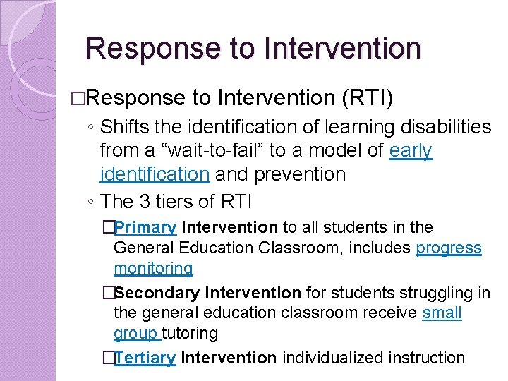 Response to Intervention �Response to Intervention (RTI) ◦ Shifts the identification of learning disabilities Response to Intervention �Response to Intervention (RTI) ◦ Shifts the identification of learning disabilities