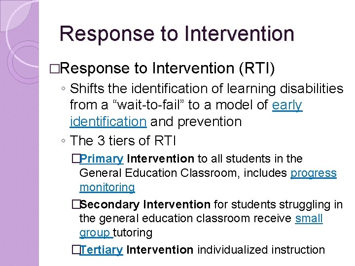 Response to Intervention �Response to Intervention (RTI) ◦ Shifts the identification of learning disabilities
