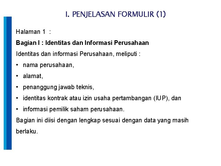 I. PENJELASAN FORMULIR (1) Halaman 1 : Bagian I : Identitas dan Informasi Perusahaan