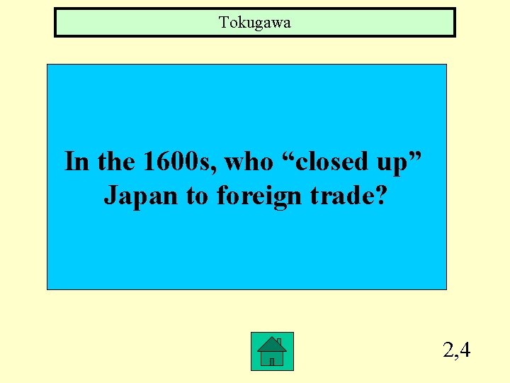 Tokugawa In the 1600 s, who “closed up” Japan to foreign trade? 2, 4