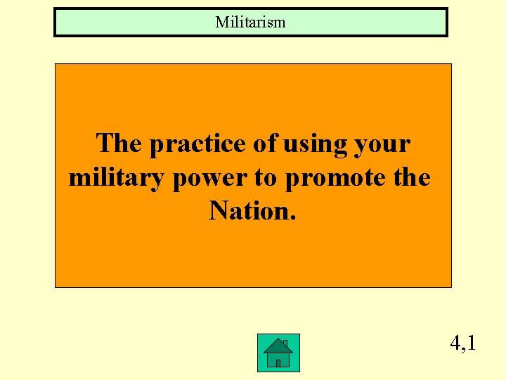 Militarism The practice of using your military power to promote the Nation. 4, 1