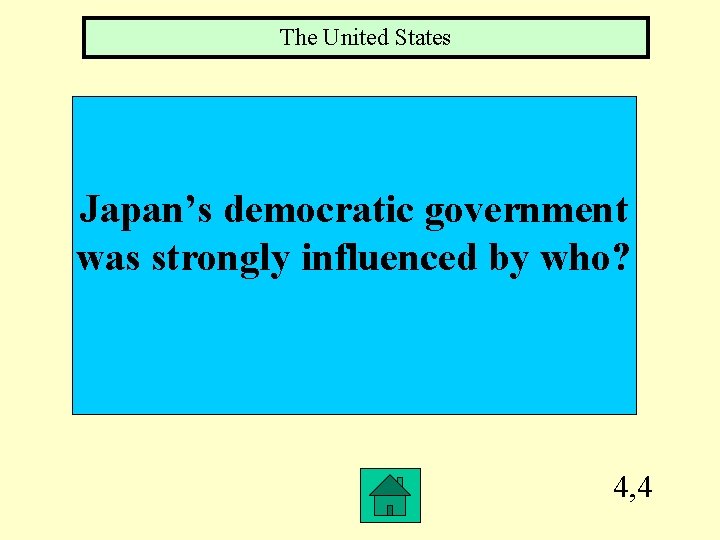 The United States Japan’s democratic government was strongly influenced by who? 4, 4 